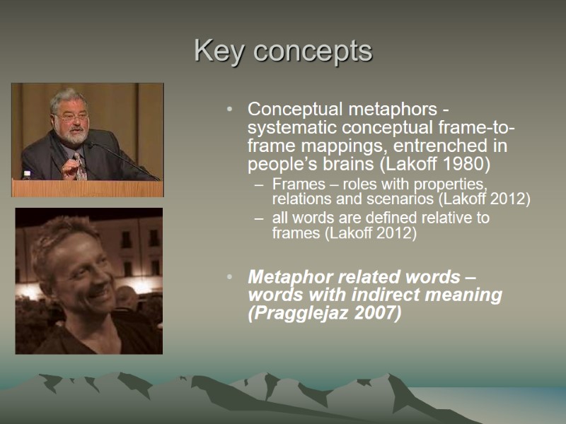 Key concepts Conceptual metaphors - systematic conceptual frame-to-frame mappings, entrenched in people’s brains (Lakoff